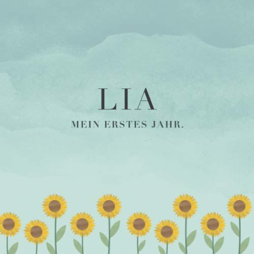 Lia Mein erstes Jahr: Baby Tagebuch I Babyalbum I Erinnerungsalbum I Eintragealbum I Kinderbuch I Babybuch I Perfektes Babyshower oder Babyparty Geschenk für die Geburt von Lia