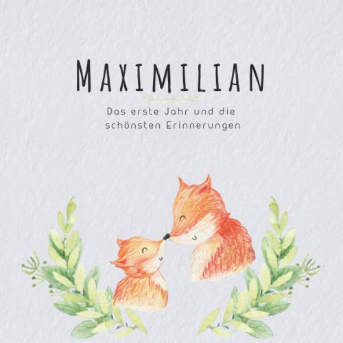 Maximilian Das erste Jahr und die schönsten Erinnerungen: Baby Tagebuch I Babyalbum I Erinnerungsalbum I Eintragealbum I Kinderbuch I Babybuch I ... Geschenk für die Geburt von Maximilian