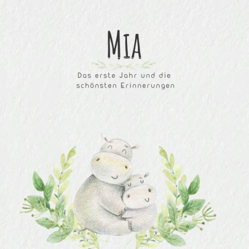 Mia Das erste Jahr und die schönsten Erinnerungen: Baby Tagebuch I Babyalbum I Erinnerungsalbum I Eintragealbum I Kinderbuch I Babybuch I Perfektes ... Babyparty Geschenk für die Geburt von Mia von Independently published