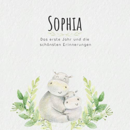 Sophia Das erste Jahr und die schönsten Erinnerungen: Baby Tagebuch I Babyalbum I Erinnerungsalbum I Eintragealbum I Kinderbuch I Babybuch I Perfektes ... Babyparty Geschenk für die Geburt von Sophia