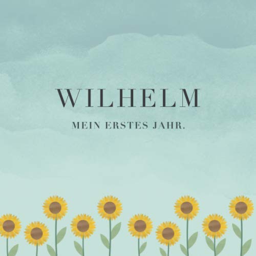 Wilhelm Mein erstes Jahr: Baby Tagebuch I Babyalbum I Erinnerungsalbum I Eintragealbum I Kinderbuch I Babybuch I Perfektes Babyshower oder Babyparty Geschenk für die Geburt von Wilhelm