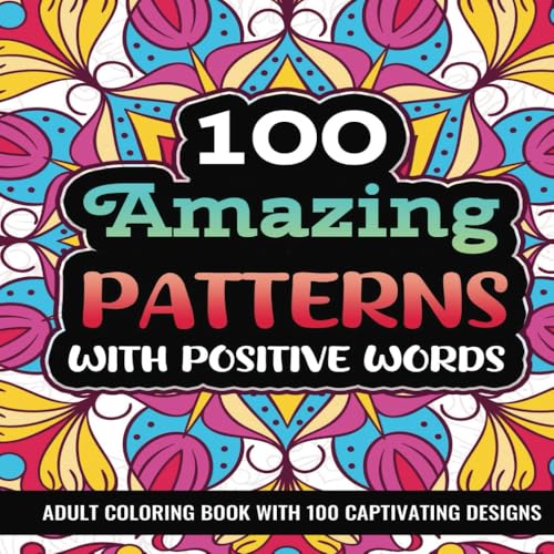 100 Amazing Patterns with Positive Words: An Adult Coloring Book with Relaxing, Bold and Coloring Pages: Positive Affirmations for Personal Growth (Adult Coloring Books with Unique Designs, Band 2) von Independently published