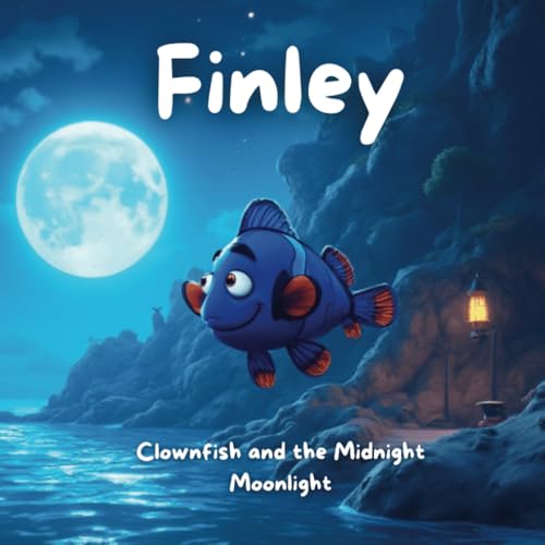 Bedtime Stories: Clownfish and the Midnight Moonlight: A Finley Adventure (Kids, toddlers, bedtime reading picture books) von Independently published