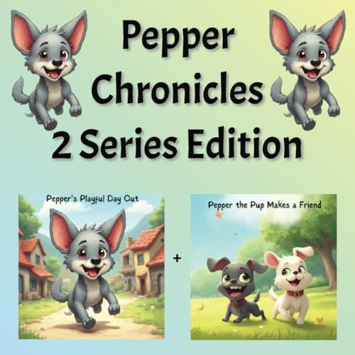 Pepper Chronicles: 2 book Edition Pepper's Playful Day Out and Pepper Makes a Friend (Kids, toddlers, bedtime reading picture books, Band 3) von Independently published