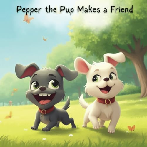 Pepper Chronicles: Pepper the Pup Makes a Friend (Kids, toddlers, bedtime reading picture books, Band 5) von Independently published