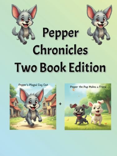 Pepper Chronicles: Two book Edition Pepper's Playful Day Out and Pepper Makes a Friend (Kids, toddlers, bedtime reading picture books, Band 3) von Independently published