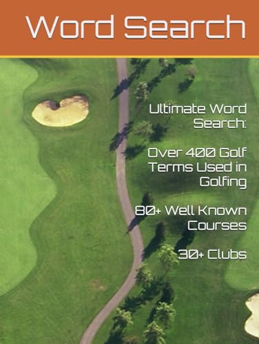 Ultimate Word Search: Over 400 Golf Terms or Slang used in Golfing 80 Plus Well Known Courses 30 Plus Clubs Ultimate Word Search: Over 400 Golf Terms or Slang used in Golfing 80 Plus Well Known Courses 30 Plus Clubs von Independently published