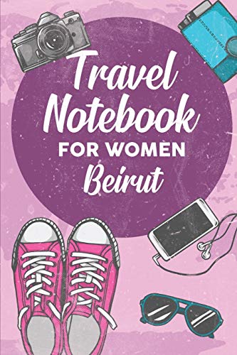 Travel Notebook for Women Beirut: 6x9 Travel Journal or Diary with prompts, Checklists and Bucketlists perfect gift for your Trip to Beirut for every Traveler