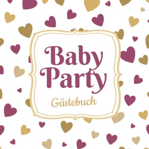 Baby Party - Gästebuch: Geschenk für die Babyparty | Edle Babyshower Deko für Mädchen | Buch mit kreativen Fragen und Platz für Wünsche, Zeichnungen und Fotos Baby Party - Gästebuch: Geschenk für die Babyparty | Edle Babyshower Deko für Mädchen | Buch mit kreativen Fragen und Platz für Wünsche, Zeichnungen und Fotos