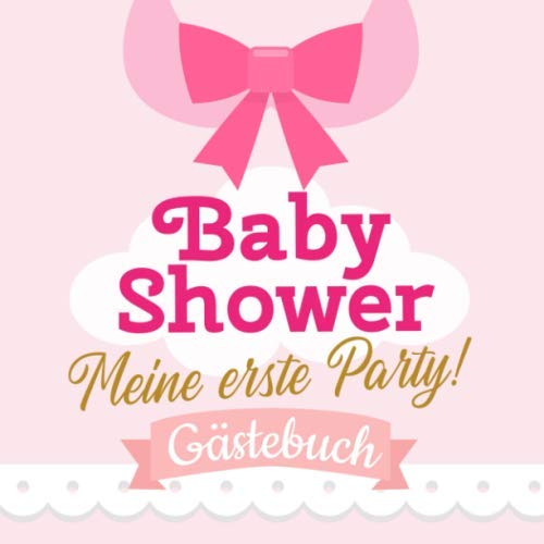 Baby Shower - Meine erste Party - Lätzchen: Babyparty Deko für Mädchen | Geschenk für die Babyshower | Buch mit kreativen Fragen an die Gäste und Platz für Wünsche, Zeichnungen und Fotos Baby Shower - Meine erste Party - Lätzchen: Babyparty Deko für Mädchen | Geschenk für die Babyshower | Buch mit kreativen Fragen an die Gäste und Platz für Wünsche, Zeichnungen und Fotos
