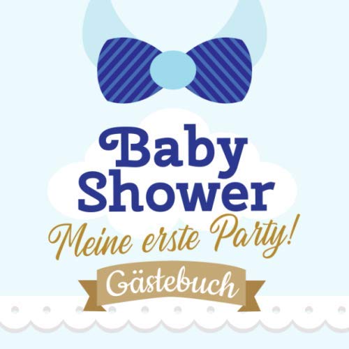 Baby Shower - Meine erste Party: Dekoration für die Babyparty | Babyshower Geschenk für Junge | Buntes Buch mit kreativen Fragen an die Gäste und Platz für Wünsche, Zeichnungen und Fotos von Independently published