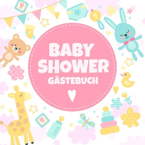 Babyshower Gästebuch: Geschenk für die Babyparty | Deko für Mädchen | Erinnerungsalbum mit kreativen Fragen an die Gäste und Platz für Wünsche, Zeichnungen und Fotos von Independently published