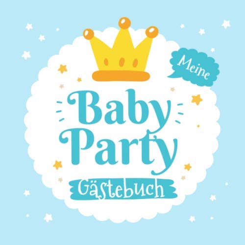 Meine Babyparty - Gästebuch: Geschenkidee für die Babyshower | Kleiner Prinz | Blaue Baby Party Dekoration für Jungen | Mit tollen Fragen und Platz für Wünsche, Zeichnungen und Fotos Meine Babyparty - Gästebuch: Geschenkidee für die Babyshower | Kleiner Prinz | Blaue Baby Party Dekoration für Jungen | Mit tollen Fragen und Platz für Wünsche, Zeichnungen und Fotos