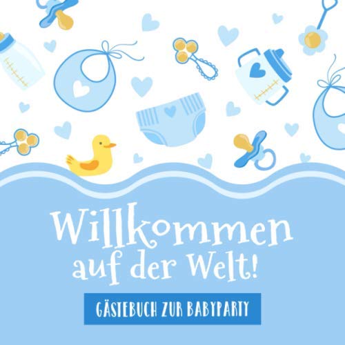 Willkommen auf der Welt - Gästebuch zur Babyparty: Blaue Babyshower Deko & Geschenkidee für Jungs | Buch mit kreativen Fragen an die Gäste und Platz für Wünsche, Zeichnungen und Fotos Willkommen auf der Welt - Gästebuch zur Babyparty: Blaue Babyshower Deko & Geschenkidee für Jungs | Buch mit kreativen Fragen an die Gäste und Platz für Wünsche, Zeichnungen und Fotos von Independently published