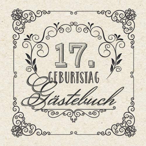 17. Geburtstag - Gästebuch: Vintage Deko zum 17.Geburtstag für Männer oder Frauen - 17 Jahre Geschenke & Retro Dekoration - Buch für Glückwünsche und Fotos der Gäste