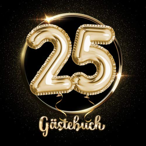 25 Gästebuch: Ein Erinnerungsalbum zum 25. Jubiläum, Geburtstag oder Hochzeitstag - 25 Jahre - Deko & Geschenk Buch zum Eintragen von Independently published