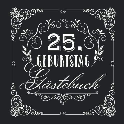 25. Geburtstag - Gästebuch: Vintage Deko zur Feier vom 25.Geburtstag für Mann oder Frau - 25 Jahre - Geschenke & Geburtstagsdeko Edel Schwarz - Buch für Glückwünsche und Fotos der Gäste