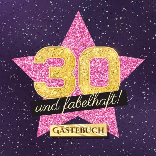 30 und fabelhaft: Gästebuch zum 30.Geburtstag für Frauen - 30 Jahre Frau - Geschenk & Deko - Buch für Glückwünsche und Fotos der Gäste von Independently published