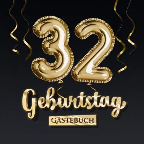 32 Geburtstag Gästebuch: Deko zum 32.Geburtstag - Geschenk für Mann oder Frau - 32 Jahre - Edel Gold Edition - Buch für Glückwünsche und Fotos der Gäste von Independently published