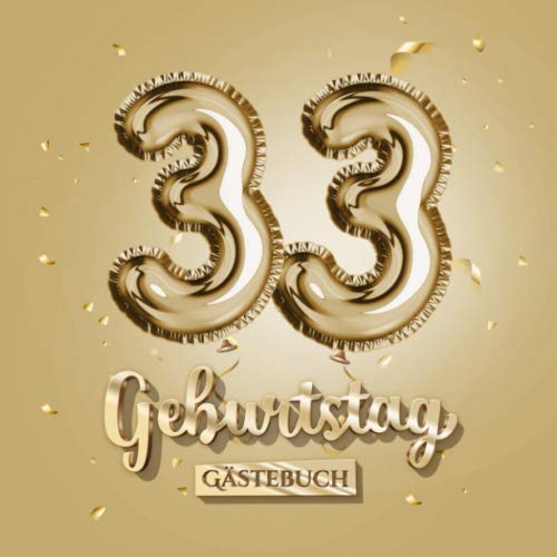 33 Geburtstag - Gästebuch: Gold Deko zum 33.Geburtstag - 33 Jahre Geschenk für Männer oder Frauen - Goldene Partydeko - Buch für Glückwünsche und Fotos der Gäste