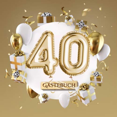 40 Gästebuch: Goldene Deko zum 40.Geburtstag - 40 Jahre Geschenk für Mann oder Frau - Partydeko Gold - Buch für Glückwünsche und Fotos der Gäste