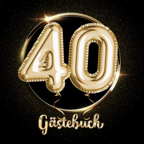40 Gästebuch: Ein Erinnerungsalbum zum 40. Jubiläum, Geburtstag oder Hochzeitstag - 40 Jahre - Deko & Geschenk Buch zum Eintragen von Independently published