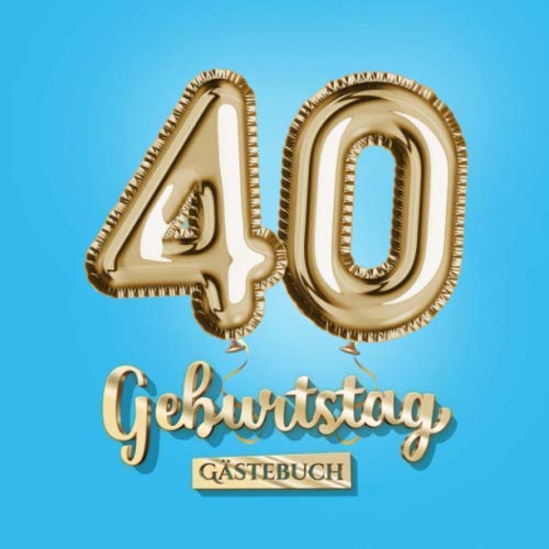 40 Geburtstag - Gästebuch: Blaue Deko zum 40.Geburtstag - 40 Jahre Geschenk für Mann oder Frau - Partydeko Blau Gold - Buch zum Eintragen für Wünsche und Fotos der Gäste