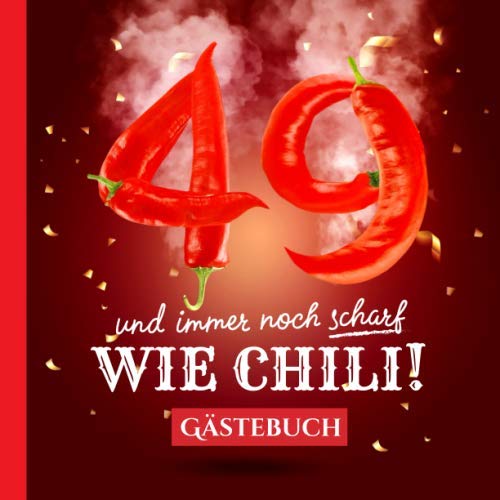 49 und immer noch scharf wie Chili: Gästebuch zum 49.Geburtstag - Lustiges Geschenk für Mann oder Frau - 49 Jahre Deko & lustige Geschenkidee - Buch für Glückwünsche und Fotos der Gäste