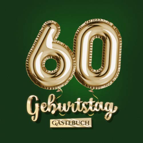 60 Geburtstag - Gästebuch: Grüne Deko zum 60.Geburtstag für Mann oder Frau - 60 Jahre Geschenk - Partydeko Grün Gold - Buch für Glückwünsche und Fotos der Gäste