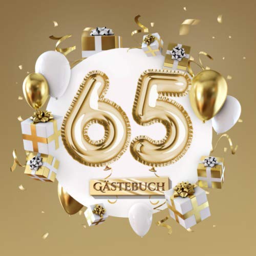 65 Gästebuch: Goldene Deko zum 65.Geburtstag - 65 Jahre Geschenk für Mann oder Frau - Partydeko Gold - Buch für Glückwünsche und Fotos der Gäste von Independently published