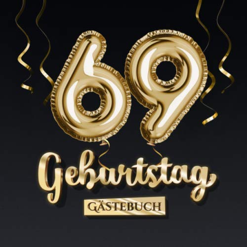 69 Geburtstag Gästebuch: Deko zum 69.Geburtstag - Geschenk für Mann oder Frau - 69 Jahre - Edel Gold Edition - Buch für Glückwünsche und Fotos der Gäste