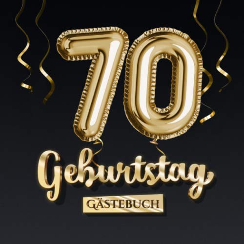 70 Geburtstag Gästebuch: Deko zum 70.Geburtstag - Geschenk für Mann oder Frau - 70 Jahre - Edel Gold Edition - Buch für Glückwünsche und Fotos der Gäste von Independently published