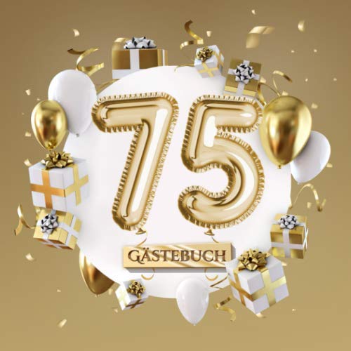 75 Gästebuch: Goldene Deko zum 75.Geburtstag - 75 Jahre Geschenk für Mann oder Frau - Partydeko Gold - Buch für Glückwünsche und Fotos der Gäste von Independently published