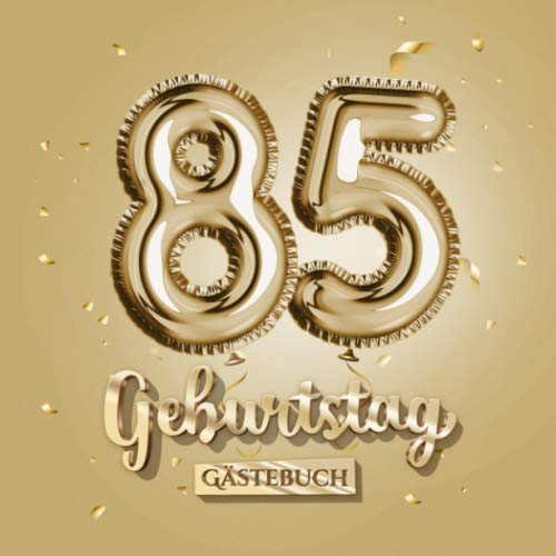 85 Geburtstag - Gästebuch: Gold Deko zum 85.Geburtstag - 85 Jahre Geschenk für Männer oder Frauen - Goldene Partydeko - Buch für Glückwünsche und Fotos der Gäste