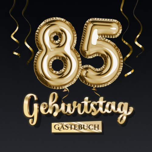 85 Geburtstag Gästebuch: Deko zum 85.Geburtstag - Geschenk für Mann oder Frau - 85 Jahre - Edel Gold Edition - Buch für Glückwünsche und Fotos der Gäste von Independently published