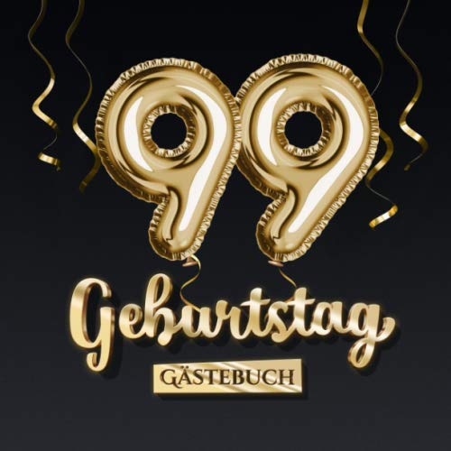 99 Geburtstag Gästebuch: Deko zum 99.Geburtstag - Geschenk für Mann oder Frau - 99 Jahre - Edel Gold Edition - Buch für Glückwünsche und Fotos der Gäste von Independently published