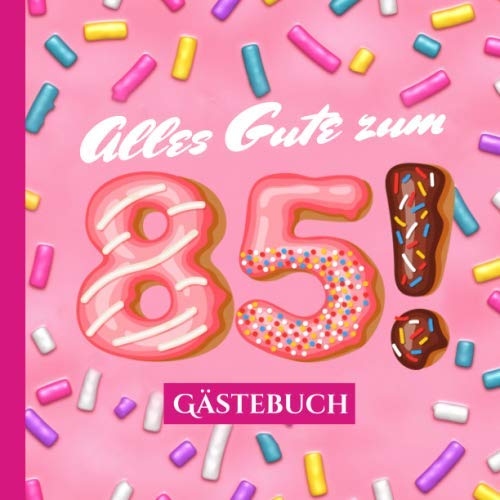 Alles Gute zum 85 - Gästebuch: Rosa Deko zum 85.Geburtstag für Frauen - 85 Jahre Geschenk & Pinke Geburtstagsdeko im lustigen Donut Look - Buch für Glückwünsche und Fotos der Gäste