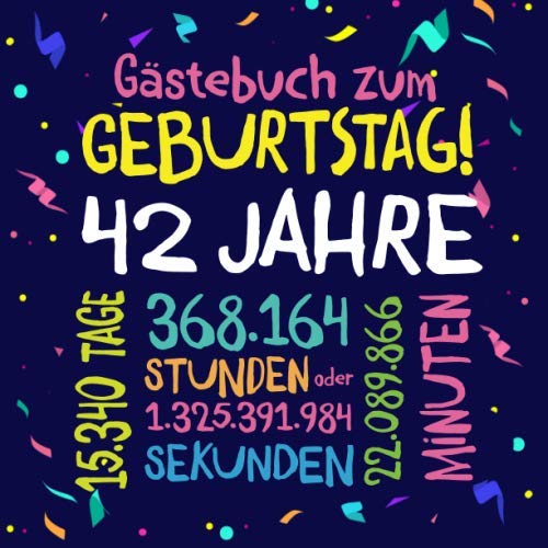 Gästebuch zum Geburtstag ~ 42 Jahre: Deko zur Feier vom 42.Geburtstag für Mann oder Frau - 42 Jahre - Geschenkidee & Dekoration für Glückwünsche und Fotos der Gäste