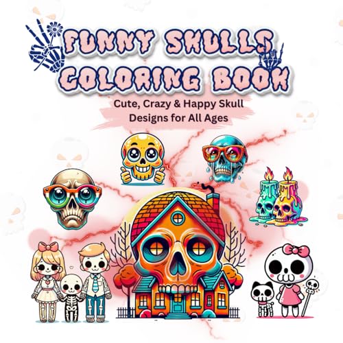 Funny Skulls Coloring Book: Cute, Crazy & Happy Skull Designs for All Ages Funny Skulls Coloring Book: Cute, Crazy & Happy Skull Designs for All Ages von Independently published