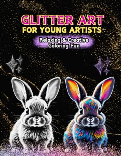 Glitter Art for Young Artists: Relaxing and Creative Coloring Fun Glitter Art for Young Artists: Relaxing and Creative Coloring Fun von Independently published