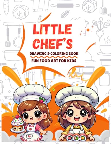 Little Chef’s Drawing & Coloring Book: Fun Food Art for Kids ages 4-10 who love coloring von Independently published