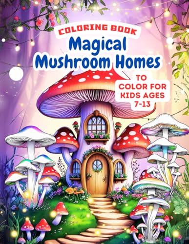 Magical Mushroom Home Colouring book: for Kids Ages 7-12 Magical Mushroom Home Colouring book: for Kids Ages 7-12 von Independently published
