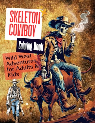 Skeleton Cowboy Coloring Book: Wild West Adventures for Adults & Kids: Over 30 Fun & Spooky Skeleton Cowboy Scenes for All Ages Skeleton Cowboy Coloring Book: Wild West Adventures for Adults & Kids: Over 30 Fun & Spooky Skeleton Cowboy Scenes for All Ages von Independently published