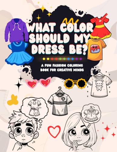 What Color Should My Dress Be?: A Fun Fashion Coloring Book for Creative Minds What Color Should My Dress Be?: A Fun Fashion Coloring Book for Creative Minds von Independently published