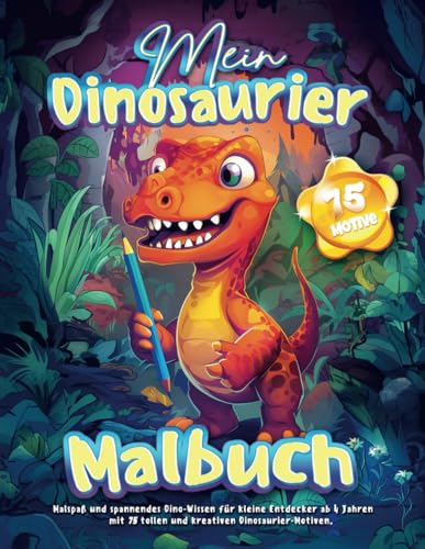 Mein Dinosaurier Malbuch: Schönes Kreatives Dino-Motiv-Buch zum Ausmalen, 75 Motive, darunter T-Rex, Stegosaurus u.v.m. Malheft für Jungen & Mädchen mit spannendem Dino-Wissen ab 4 Jahren von Independently published
