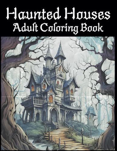 Haunted Houses Adult Coloring Book: 100 Pages of Spooky and Intricate Designs for Relaxation von Independently published
