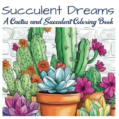 Succulent Dreams: A Cactus and Succulent Coloring Book von Independently published