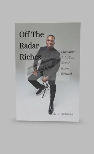 Off The Radar Riches: Lucrative Jobs You Never Knew Existed von Lulu.com