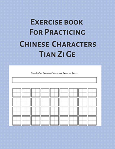 Exercise Book For Practicing Chinese Characters Tian Zi Ge: Blank Notebook for Learning Tian Zi Ge Handwriting | 10 x 12 cells per page |118 pages of Stroke Practice