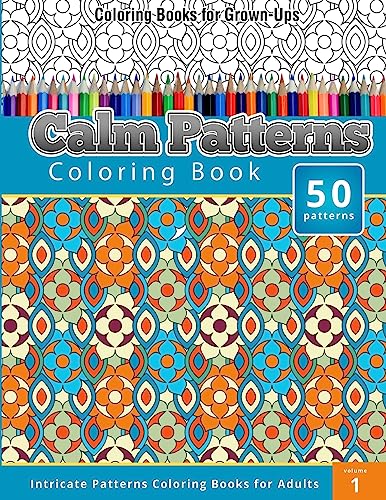 Coloring Books for Grown-Ups: Calm Patterns coloring Book (Intricate Patterns Coloring Books for Adults)